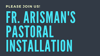 Join Us For Fr. Arisman's Pastoral Installation - Tues. July 28th - 6:30 p.m. - St. Francis Solanus