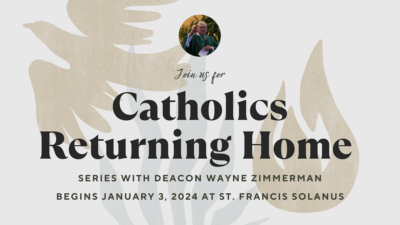 Catholics Returning Home Starting Soon... Learn More! - St. Francis Solanus